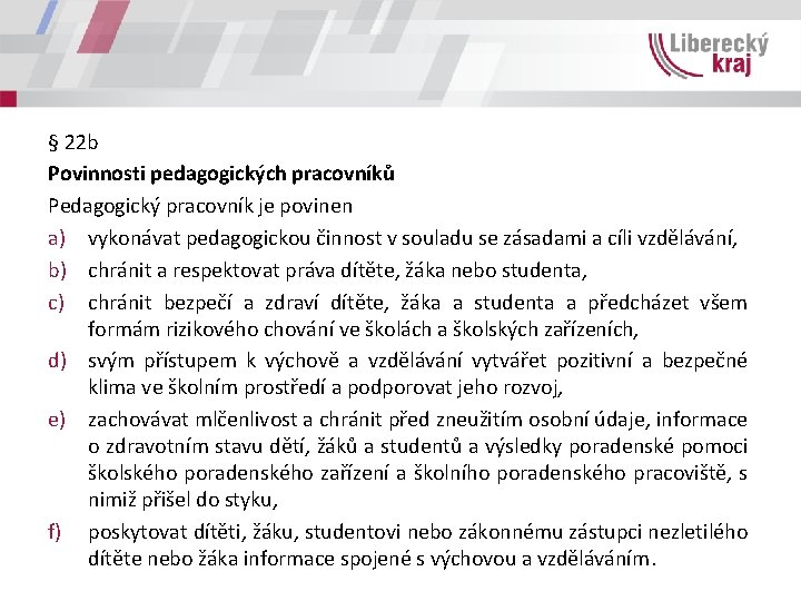 § 22 b Povinnosti pedagogických pracovníků Pedagogický pracovník je povinen a) vykonávat pedagogickou činnost