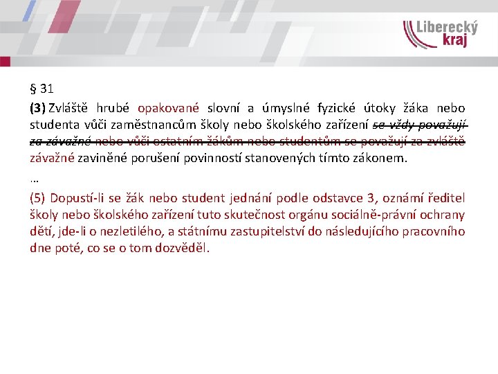 § 31 (3) Zvláště hrubé opakované slovní a úmyslné fyzické útoky žáka nebo studenta