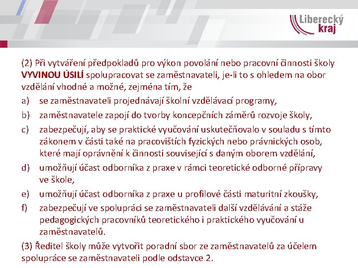 (2) Při vytváření předpokladů pro výkon povolání nebo pracovní činnosti školy VYVINOU ÚSILÍ spolupracovat