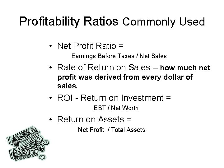 Profitability Ratios Commonly Used • Net Profit Ratio = Earnings Before Taxes / Net