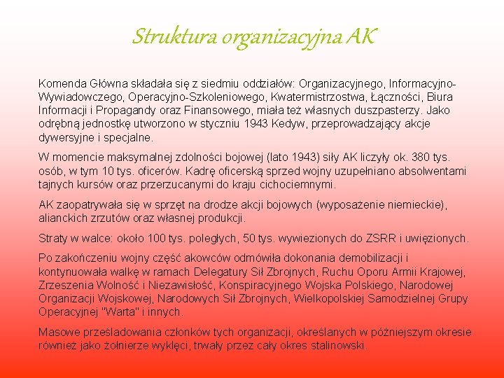 Struktura organizacyjna AK Komenda Główna składała się z siedmiu oddziałów: Organizacyjnego, Informacyjno. Wywiadowczego, Operacyjno-Szkoleniowego,