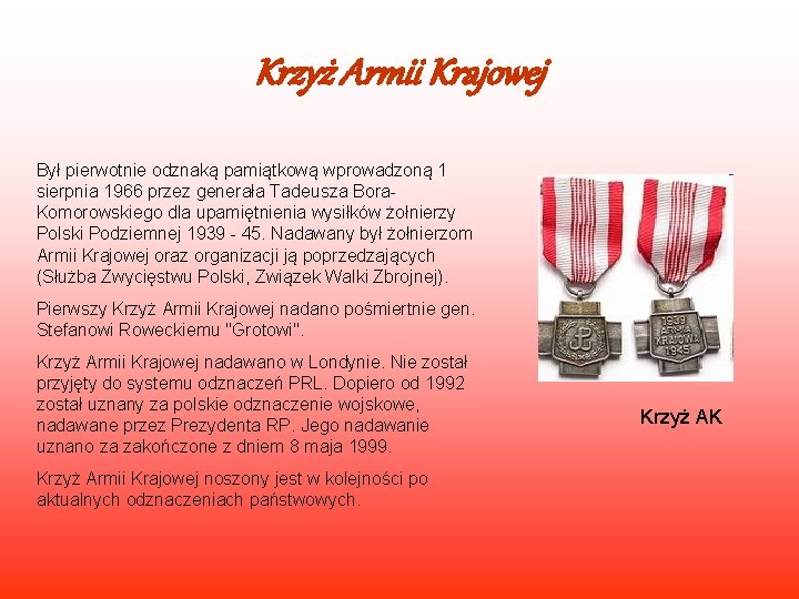 Krzyż Armii Krajowej Był pierwotnie odznaką pamiątkową wprowadzoną 1 sierpnia 1966 przez generała Tadeusza