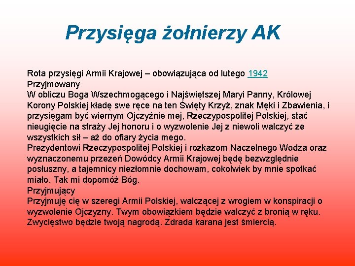 Przysięga żołnierzy AK Rota przysięgi Armii Krajowej – obowiązująca od lutego 1942 Przyjmowany W