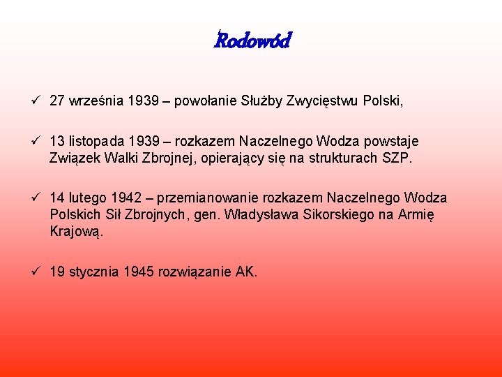 Rodowód ü 27 września 1939 – powołanie Służby Zwycięstwu Polski, ü 13 listopada 1939