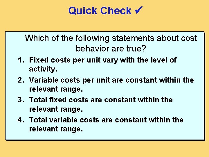 Quick Check Which of the following statements about cost behavior are true? 1. Fixed