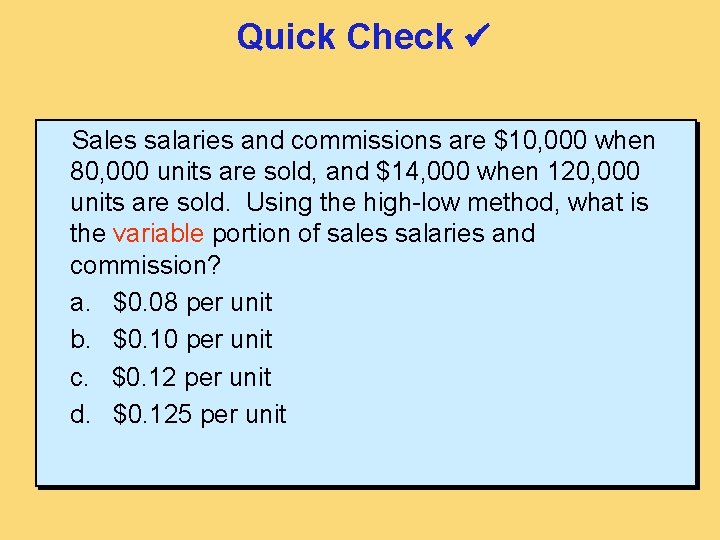 Quick Check Sales salaries and commissions are $10, 000 when 80, 000 units are