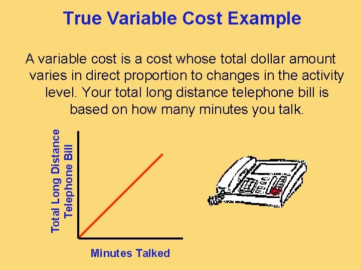 True Variable Cost Example Total Long Distance Telephone Bill A variable cost is a