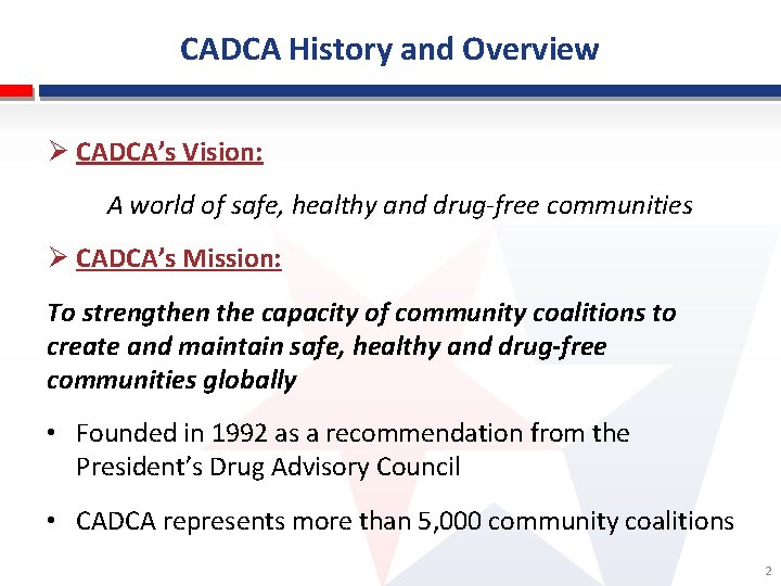 CADCA History and Overview Ø CADCA’s Vision: A world of safe, healthy and drug-free