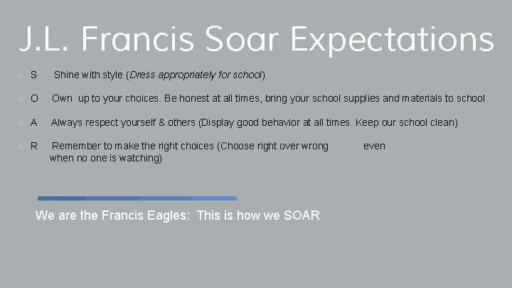 J. L. Francis Soar Expectations ● S Shine with style (Dress appropriately for school)