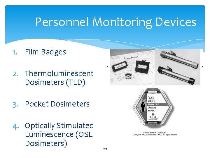Personnel Monitoring Devices 1. Film Badges 2. Thermoluminescent Dosimeters (TLD) 3. Pocket Dosimeters 4.