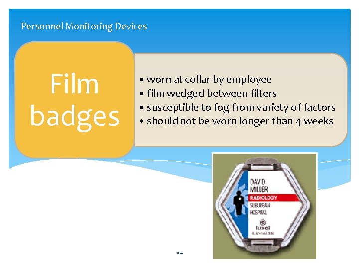 Personnel Monitoring Devices Film badges • worn at collar by employee • film wedged