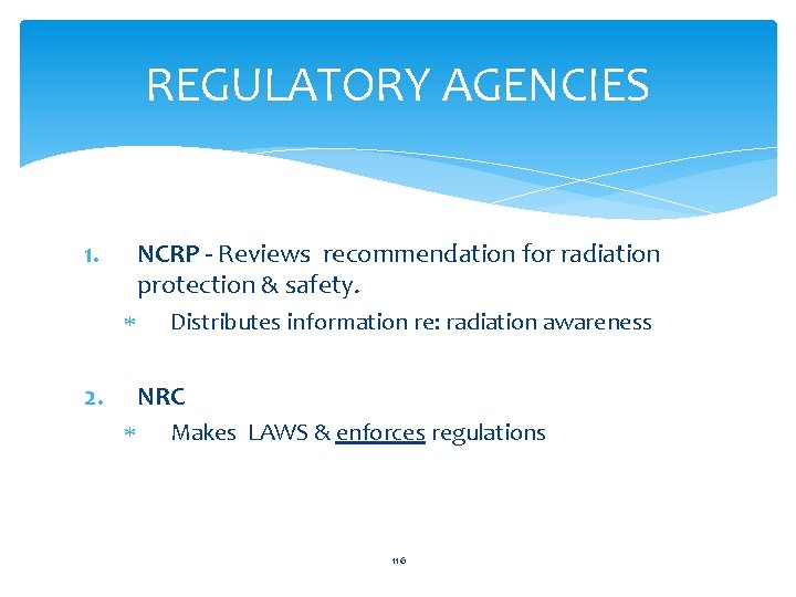 REGULATORY AGENCIES 1. NCRP - Reviews recommendation for radiation protection & safety. 2. Distributes