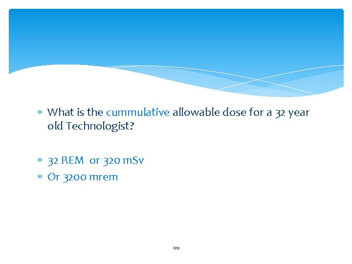  What is the cummulative allowable dose for a 32 year old Technologist? 32