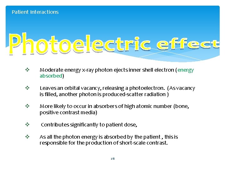 Patient Interactions v Moderate energy x-ray photon ejects inner shell electron (energy absorbed) v