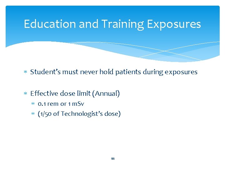 Education and Training Exposures Student’s must never hold patients during exposures Effective dose limit