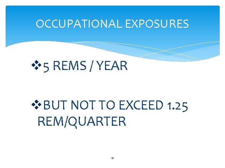 OCCUPATIONAL EXPOSURES v 5 REMS / YEAR v. BUT NOT TO EXCEED 1. 25