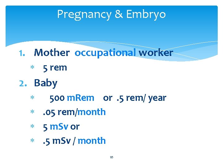 Pregnancy & Embryo 1. Mother occupational worker 5 rem 2. Baby 500 m. Rem