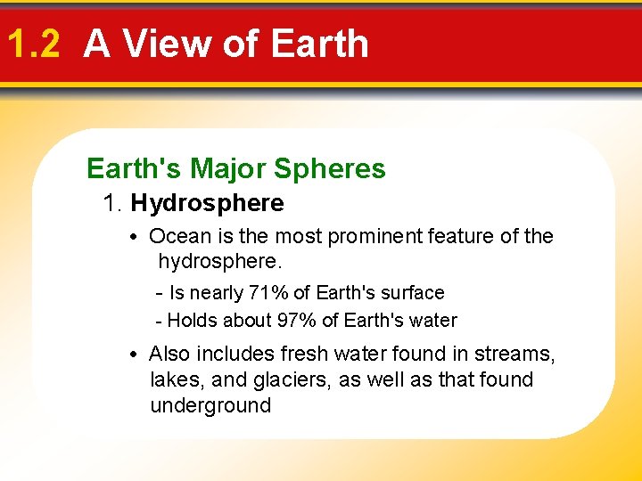 1. 2 A View of Earth's Major Spheres 1. Hydrosphere • Ocean is the