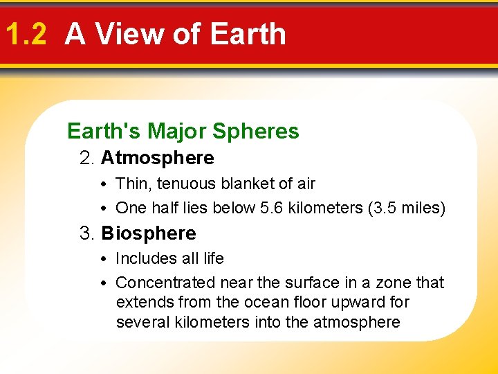 1. 2 A View of Earth's Major Spheres 2. Atmosphere • Thin, tenuous blanket