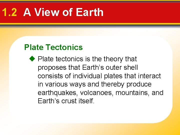 1. 2 A View of Earth Plate Tectonics u Plate tectonics is theory that