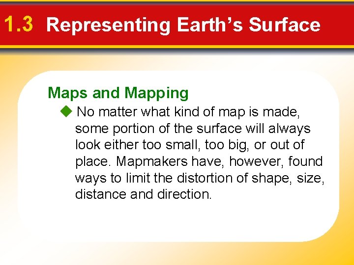 1. 3 Representing Earth’s Surface Maps and Mapping No matter what kind of map