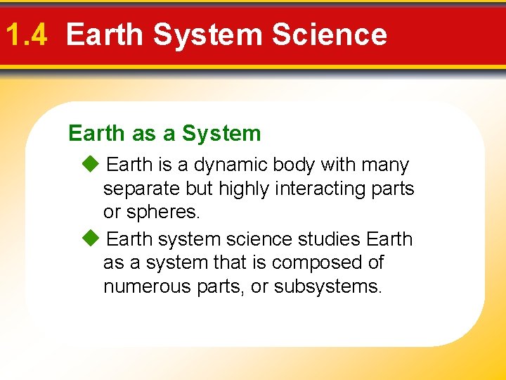 1. 4 Earth System Science Earth as a System Earth is a dynamic body