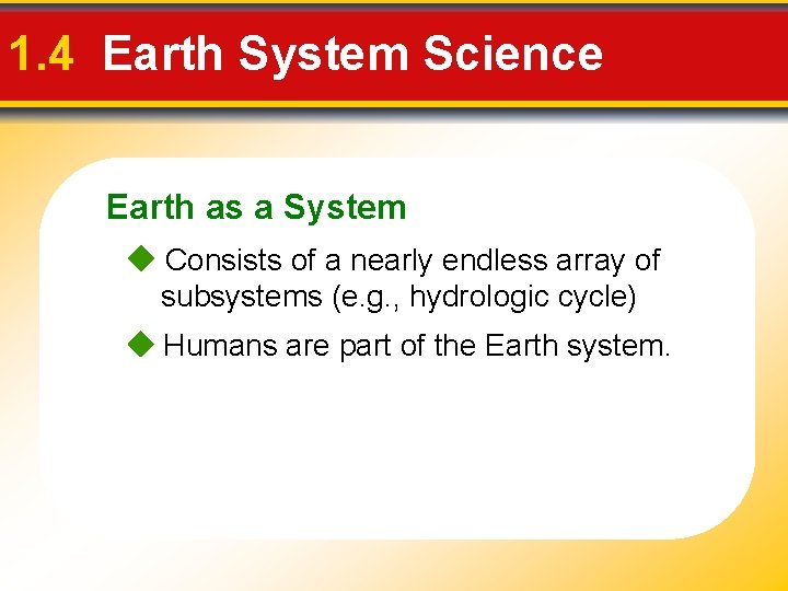 1. 4 Earth System Science Earth as a System Consists of a nearly endless