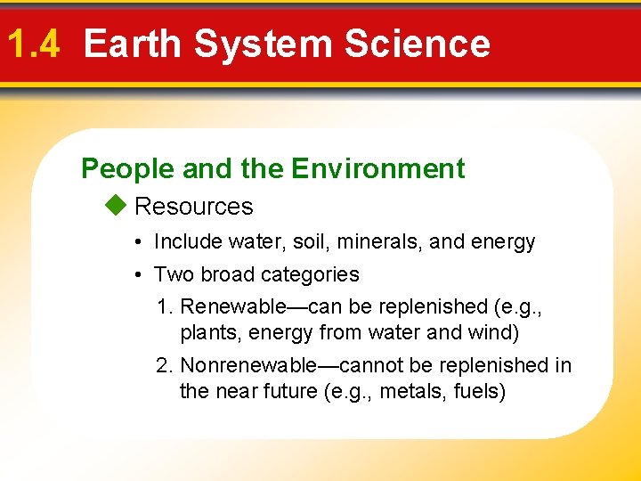 1. 4 Earth System Science People and the Environment Resources • Include water, soil,