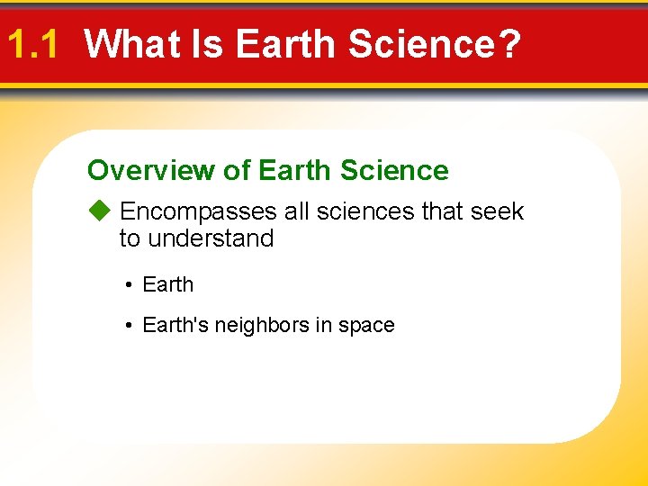 1. 1 What Is Earth Science? Overview of Earth Science Encompasses all sciences that