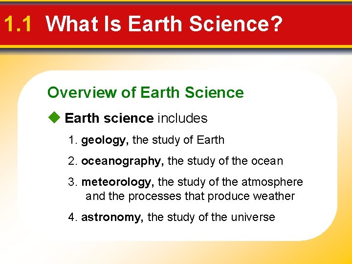 1. 1 What Is Earth Science? Overview of Earth Science Earth science includes 1.