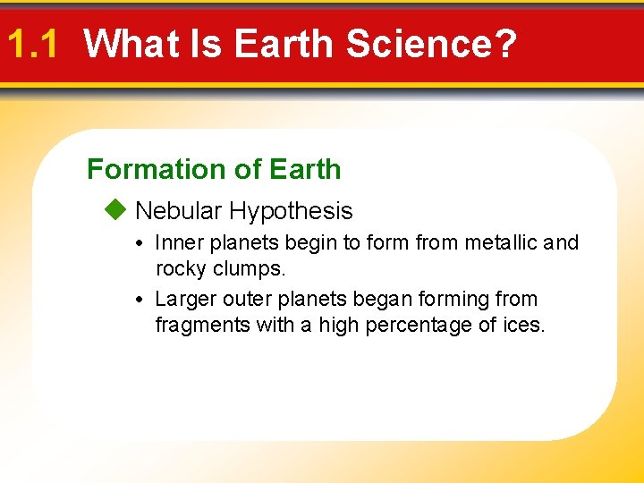 1. 1 What Is Earth Science? Formation of Earth Nebular Hypothesis • Inner planets