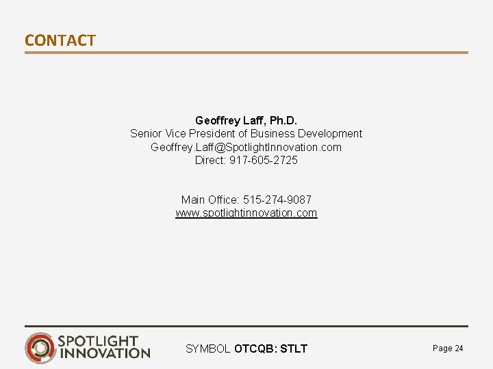 CONTACT Geoffrey Laff, Ph. D. Senior Vice President of Business Development Geoffrey. Laff@Spotlight. Innovation.