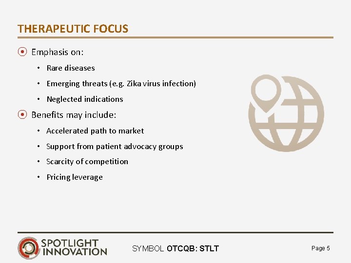 THERAPEUTIC FOCUS ⦿ Emphasis on: • Rare diseases • Emerging threats (e. g. Zika
