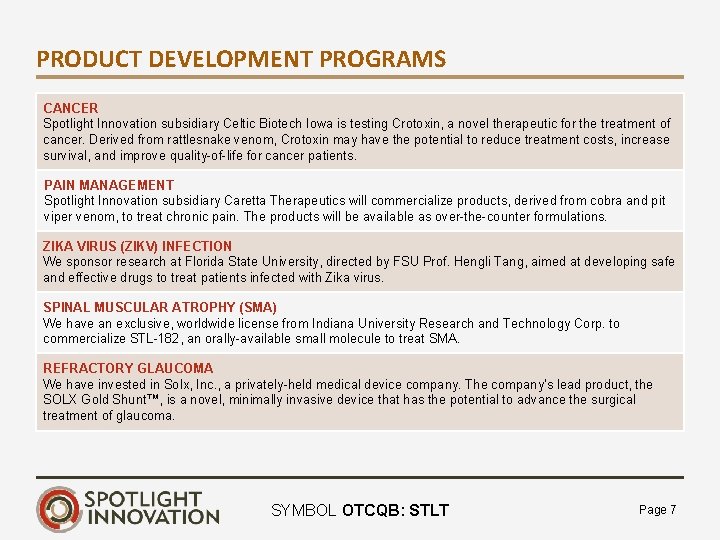 PRODUCT DEVELOPMENT PROGRAMS CANCER Spotlight Innovation subsidiary Celtic Biotech Iowa is testing Crotoxin, a