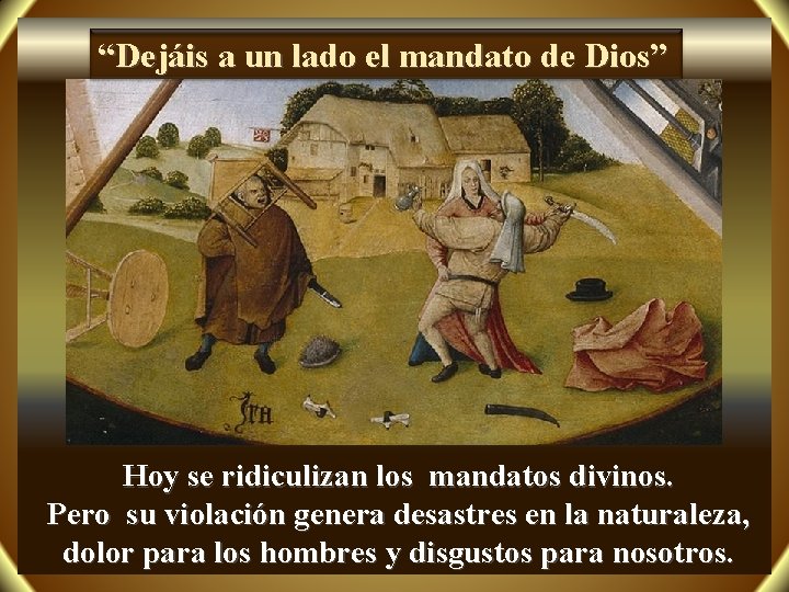 “Dejáis a un lado el mandato de Dios” Hoy se ridiculizan los mandatos divinos.