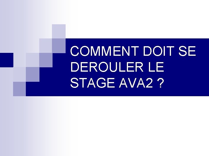 COMMENT DOIT SE DEROULER LE STAGE AVA 2 ? 