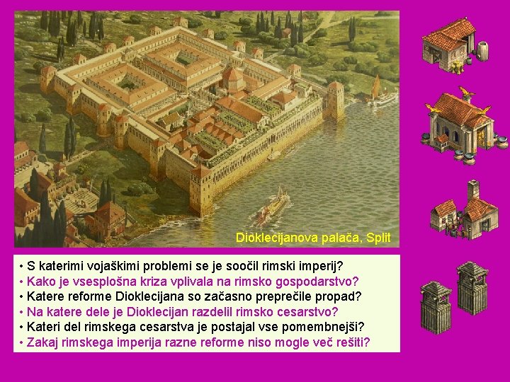 Dioklecijanova palača, Split • S katerimi vojaškimi problemi se je soočil rimski imperij? •