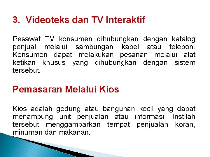 3. Videoteks dan TV Interaktif Pesawat TV konsumen dihubungkan dengan katalog penjual melalui sambungan