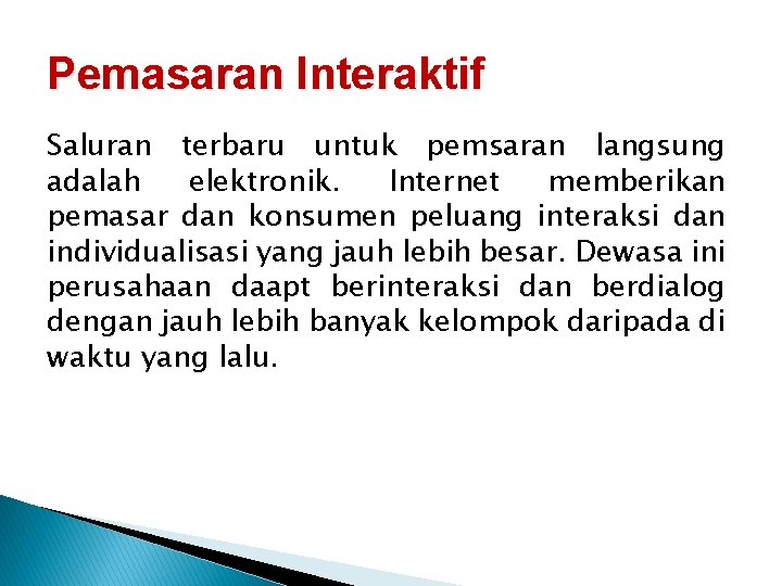 Pemasaran Interaktif Saluran terbaru untuk pemsaran langsung adalah elektronik. Internet memberikan pemasar dan konsumen