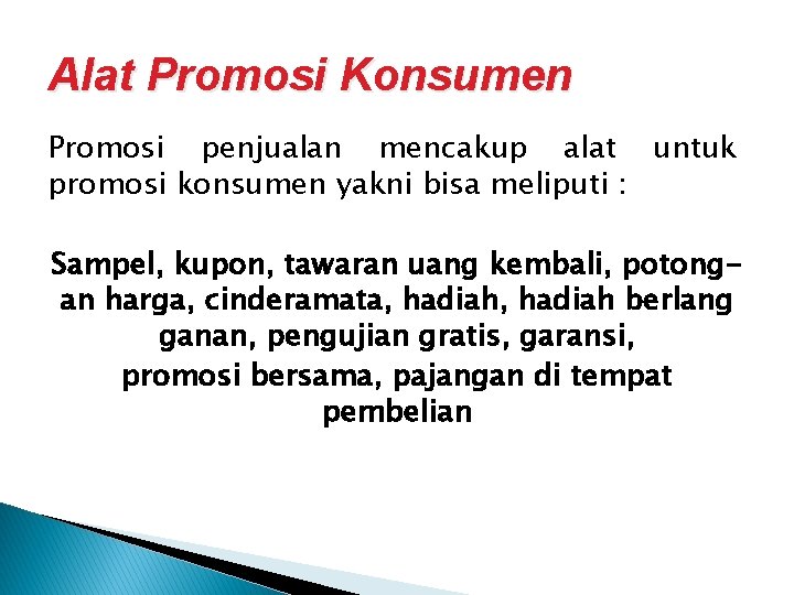Alat Promosi Konsumen Promosi penjualan mencakup alat untuk promosi konsumen yakni bisa meliputi :