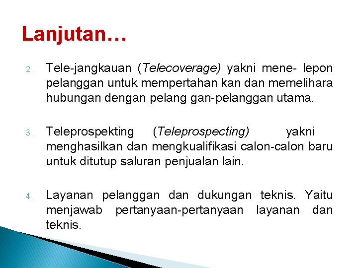 Lanjutan… 2. Tele-jangkauan (Telecoverage) yakni mene- lepon pelanggan untuk mempertahan kan dan memelihara hubungan