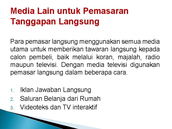Media Lain untuk Pemasaran Tanggapan Langsung Para pemasar langsung menggunakan semua media utama untuk
