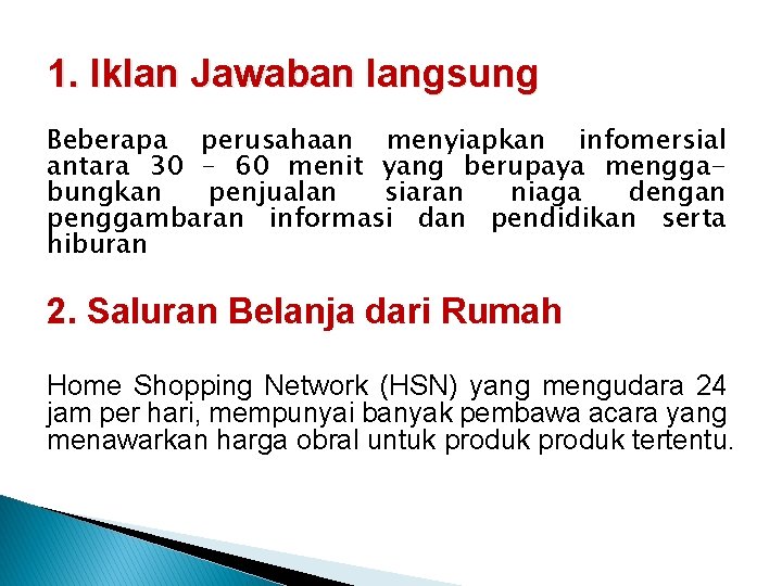 1. Iklan Jawaban langsung Beberapa perusahaan menyiapkan infomersial antara 30 – 60 menit yang