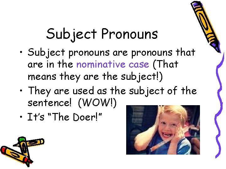 Subject Pronouns • Subject pronouns are pronouns that are in the nominative case (That