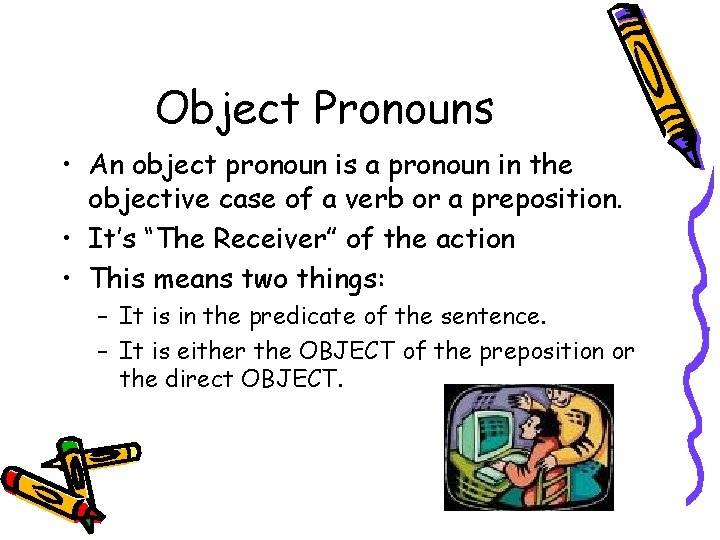 Object Pronouns • An object pronoun is a pronoun in the objective case of