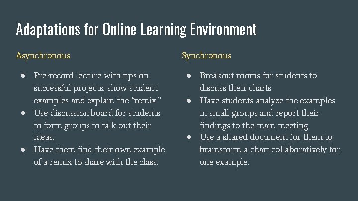 Adaptations for Online Learning Environment Asynchronous ● Pre-record lecture with tips on successful projects,