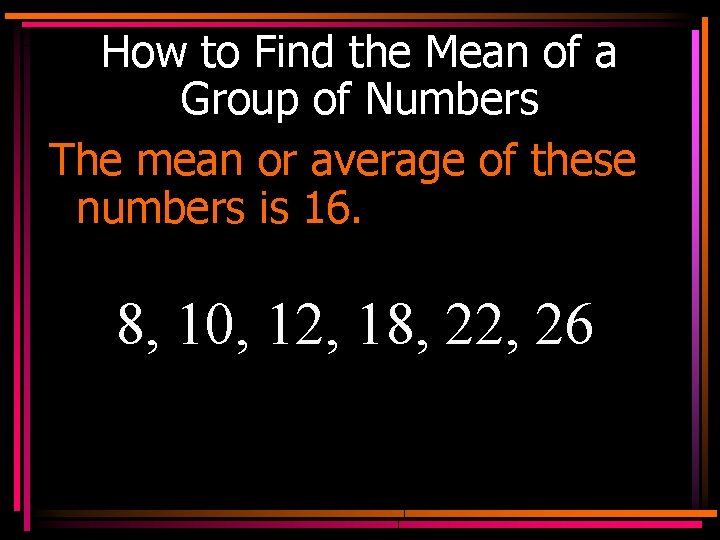 How to Find the Mean of a Group of Numbers The mean or average