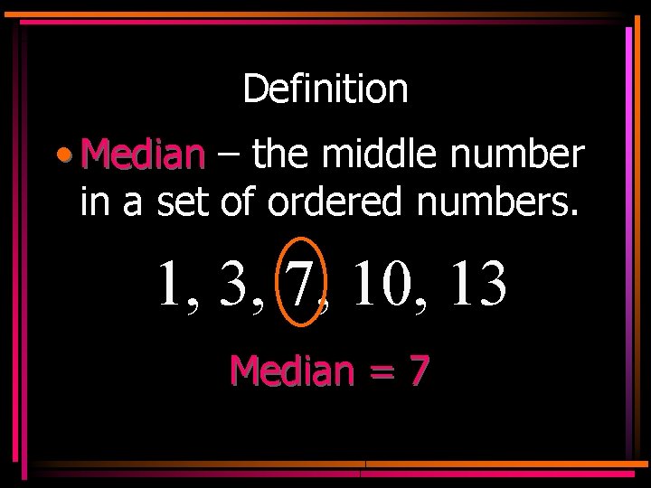 Definition • Median – the middle number in a set of ordered numbers. 1,