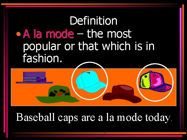 Definition • A la mode – the most popular or that which is in