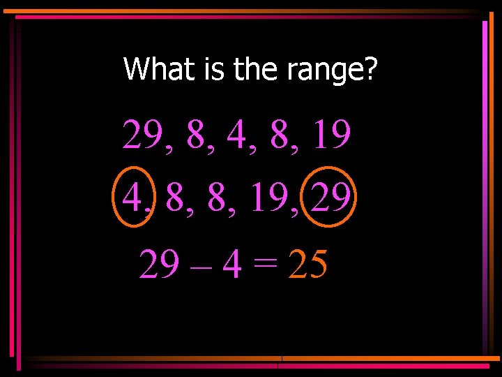 What is the range? 29, 8, 4, 8, 19 4, 8, 8, 19, 29